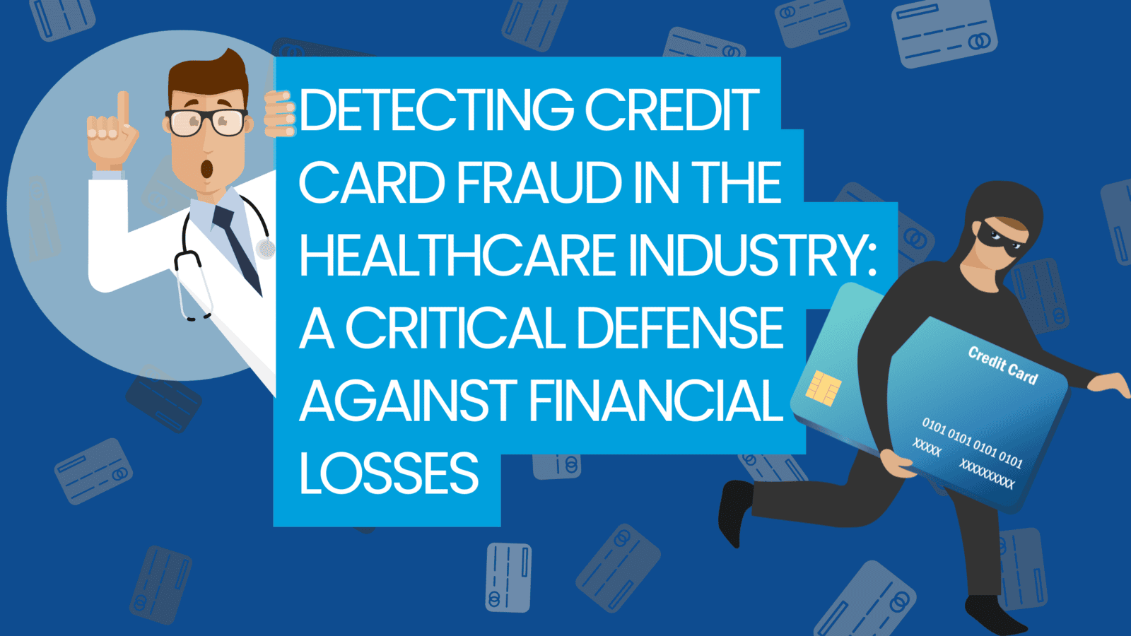 Detecting Credit Card Fraud in the Healthcare Industry: A Critical Defense Against Financial Losses